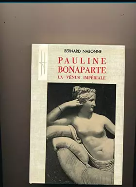 Couverture du produit · Bernard Nabonne. Pauline Bonaparte : La Vénus impériale, 1780-1825