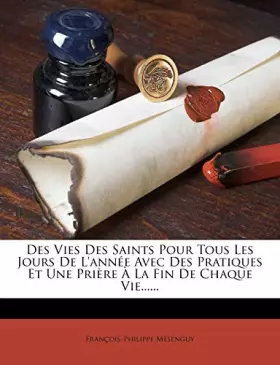 Couverture du produit · Des Vies Des Saints Pour Tous Les Jours De L'année Avec Des Pratiques Et Une Prière À La Fin De Chaque Vie......