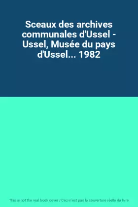 Couverture du produit · Sceaux des archives communales d'Ussel - Ussel, Musée du pays d'Ussel... 1982