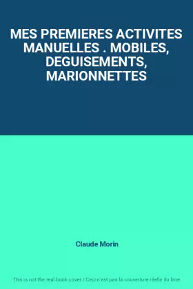 Couverture du produit · MES PREMIERES ACTIVITES MANUELLES . MOBILES, DEGUISEMENTS, MARIONNETTES