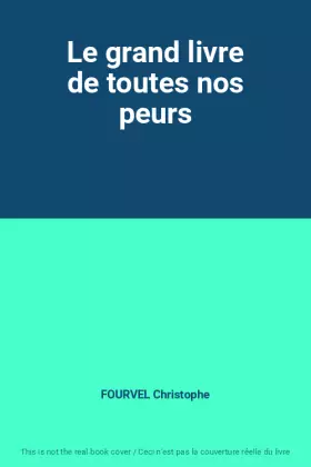 Couverture du produit · Le grand livre de toutes nos peurs