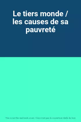 Couverture du produit · Le tiers monde / les causes de sa pauvreté