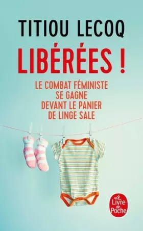 Couverture du produit · Libérées !: Le combat féministe se gagne devant le panier de linge sale