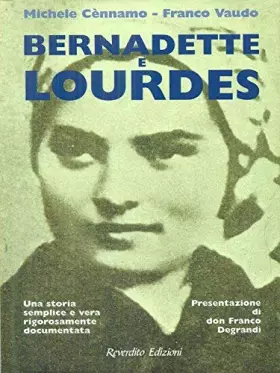 Couverture du produit · Bernadette e Lourdes. Una storia semplice e vera rigorosamente documentata