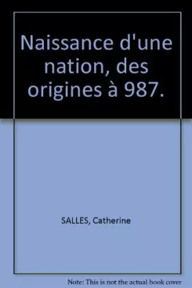 Couverture du produit · Naissance d'une nation, des origines à 987.