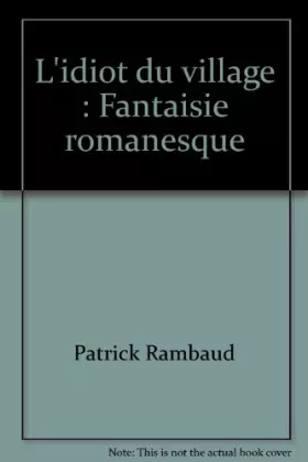 Couverture du produit · L'idiot du village : Fantaisie romanesque