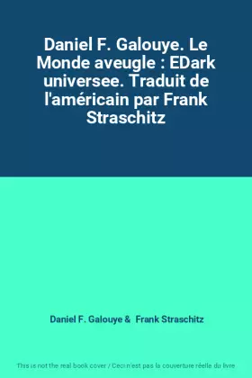 Couverture du produit · Daniel F. Galouye. Le Monde aveugle : EDark universee. Traduit de l'américain par Frank Straschitz