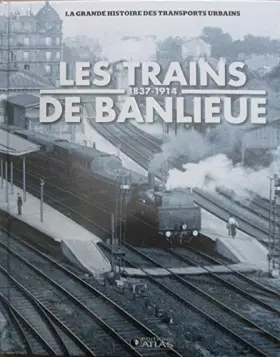 Couverture du produit · les trains de banlieue 1837-1914