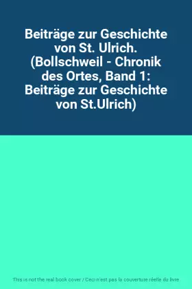 Couverture du produit · Beiträge zur Geschichte von St. Ulrich. (Bollschweil - Chronik des Ortes, Band 1: Beiträge zur Geschichte von St.Ulrich)