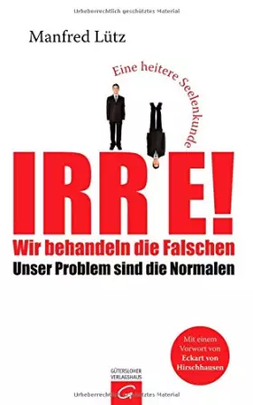 Couverture du produit · Irre - Wir behandeln die Falschen: Unser Problem sind die Normalen. Eine heitere Seelenkunde