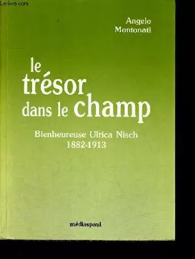 Couverture du produit · Le tresor dans le champ / vie de la bienheureuse ulrica nisch, de la congregation des soeurs de la c