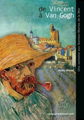 Couverture du produit · De Vincent à Van Gogh, une semaine aux Saintes-Maries de la Mer