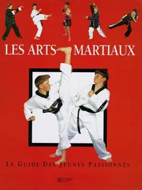 Couverture du produit · Les arts martiaux : Le guide des jeunes passionnés