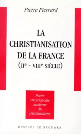 Couverture du produit · La Christianisation de la France, IIe-VIIIe siècle