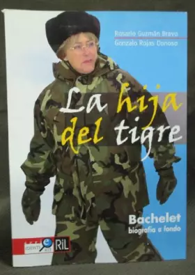 Couverture du produit · La Hija Del Tigre: Bachelet, Biograf?a a Fondo