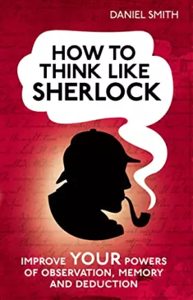 Couverture du produit · How to Think Like Sherlock: Improve Your Powers of Observation, Memory and Deduction