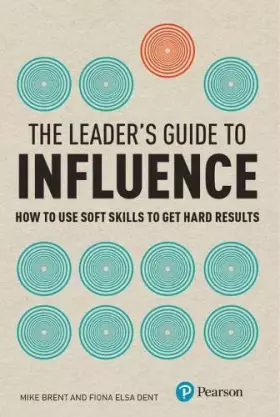Couverture du produit · The Leader's Guide to Influence: How to Use Soft Skills to Get Hard Results