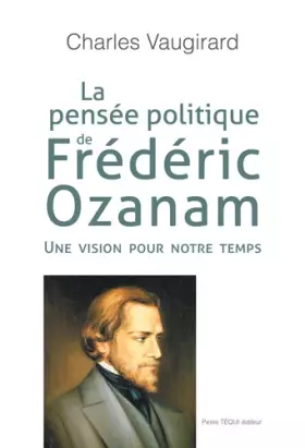 Couverture du produit · La pensée politique de Frédéric Ozanam - Une vision pour notre temps