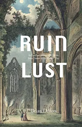 Couverture du produit · Ruin Lust: Artists' Fascination With Ruins, from Turner to the Present Day