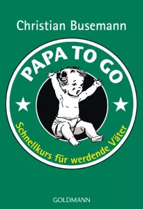 Couverture du produit · Papa To Go: Schnellkurs für werdende Väter