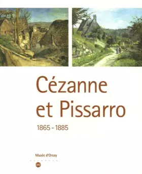Couverture du produit · Cézanne et Pissarro : 1865-1885
