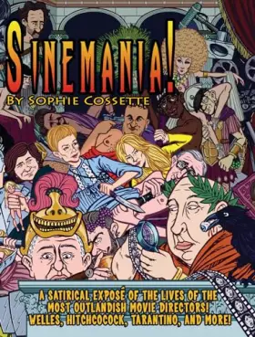 Couverture du produit · Sinemania!: A Satirical Expose of the Lives of The Most Outlandish Movie Directors: Welles, Hitchcock, Tarantino, and More!