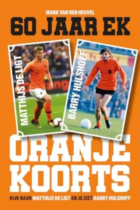 Couverture du produit · Oranjekoorts - 60 jaar EK voetbal: Kijk naar Matthijs de Ligt en je ziet Barry Hulshoff
