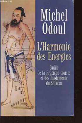 Couverture du produit · L'Harmonie des Energies : Guide de la Pratique taoïste et des fondements du Shiatsu.