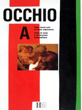 Couverture du produit · Occhio A. italien second cycle et classes préparatoires, recueil de textes et de documents iconographiques