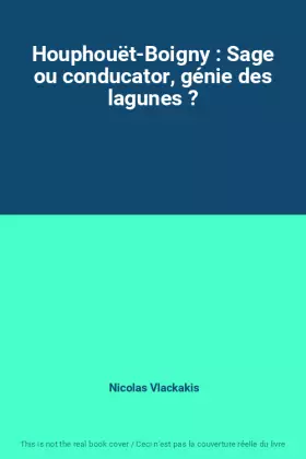 Couverture du produit · Houphouët-Boigny : Sage ou conducator, génie des lagunes ?