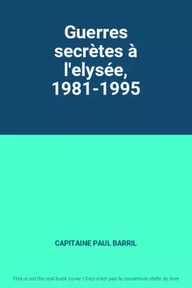 Couverture du produit · Guerres secrètes à l'elysée, 1981-1995
