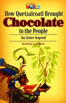 Couverture du produit · Our World Readers: How Quetzalcoatl Brought Chocolate to the People: British English