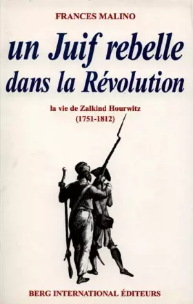 Couverture du produit · Un juif rebelle dans la Révolution : la vie de Zalkind Hourwitz (1751-1812)