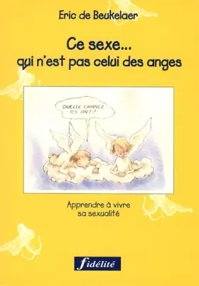 Couverture du produit · CE SEXE... QUI N'EST PAS CELUI DES ANGES. Apprendre a vivre sa sexualité