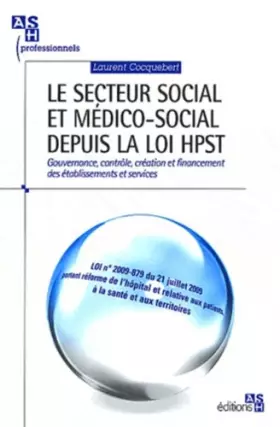 Couverture du produit · Le secteur social et médico-social depuis la loi HPST: Gouvernance, contrôle, création et financement des établissements et ser