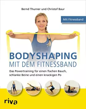 Couverture du produit · Bodyshaping mit dem Fitnessband: Das Powertraining für einen flachen Bauch, schlanke Beine und einen knackigen Po