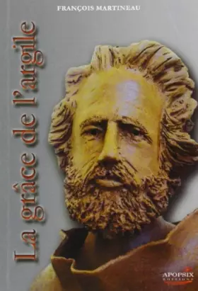 La grâce de l'argile - François MARTINEAU