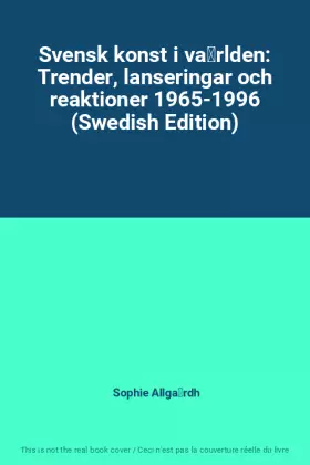 Couverture du produit · Svensk konst i världen: Trender, lanseringar och reaktioner 1965-1996 (Swedish Edition)
