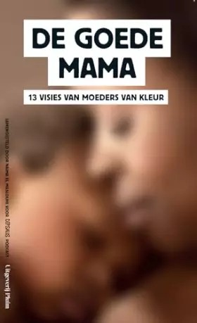 Couverture du produit · De goede mama: 13 visies van moeders van kleur