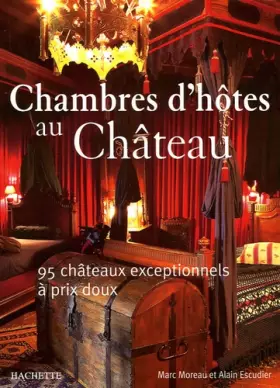 Couverture du produit · Chambres d'hôtes au Château : 95 châteaux exceptionnels à prix doux