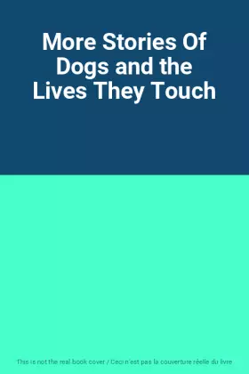 Couverture du produit · More Stories Of Dogs and the Lives They Touch