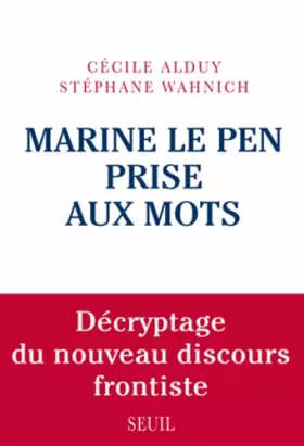 Couverture du produit · Marine Le Pen prise aux mots. Décryptage du nouveau discours frontiste