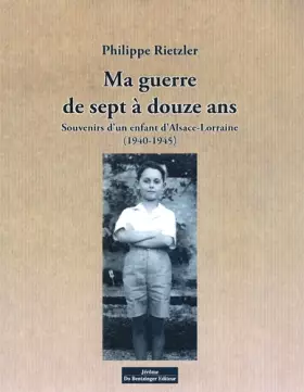 Couverture du produit · Ma guerre de sept à douze ans : Souvenirs d'un enfant d'Alsace-Lorraine (1940-1945)