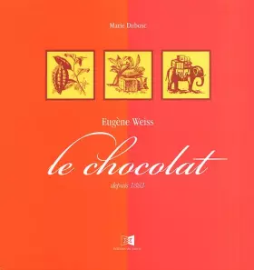 Couverture du produit · Eugène Weiss. Le chocolat depuis 1882