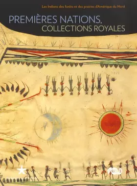 Couverture du produit · Premières Nations, Collections royales: Les Indiens des forêts et des prairies d'Amérique du Nord
