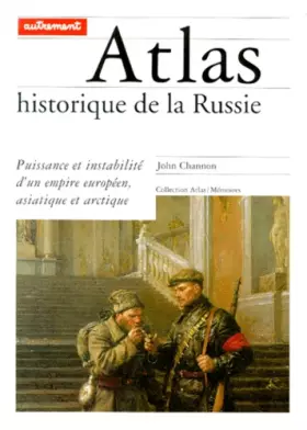Couverture du produit · ATLAS HISTORIQUE DE LA RUSSIE. Puissance et instabilité d'un empire européen, asiatique et arctique