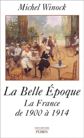 Couverture du produit · La Belle Epoque : La France de 1900 à 1914