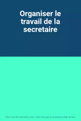Couverture du produit · Organiser le travail de la secretaire