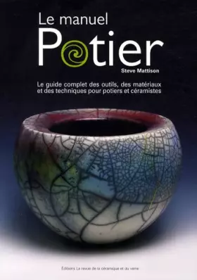 Couverture du produit · Le manuel potier: Le guide complet des outils, des matériaux et des techniques pour potiers et céramistes