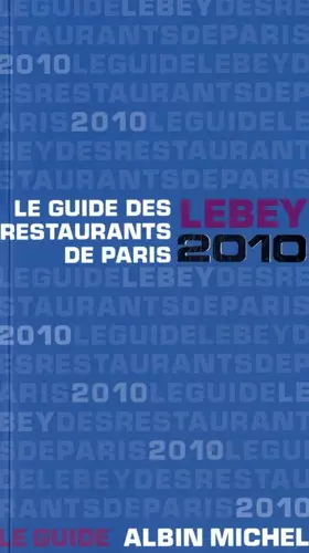 Couverture du produit · Le guide Lebey 2010 des restaurants de Paris